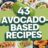 43 Creamy Avocado-Based Recipes Packed With Healthy Fats